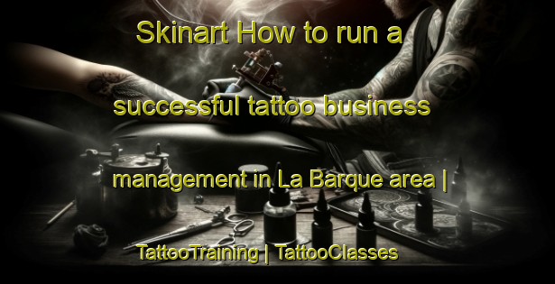 Skinart How to run a successful tattoo business management in La Barque area | TattooTraining | TattooClasses | SkinartTraining-France